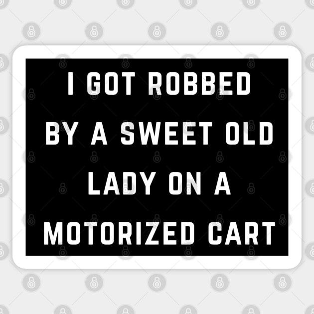 I got robbed by a sweet old lady on a motorized cart Sticker by BodinStreet